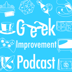 Geek Improvement Podcast Geek Improvement Podcast
